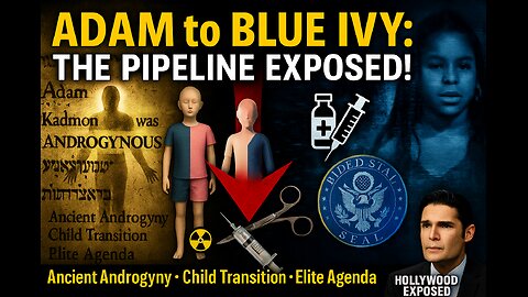 ADAM KADMON TO BLUE IVY: Ancient Androgyny, Child Transition & Elite Agenda EXPOSED