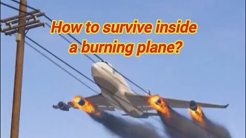 How To Survive Inside A Burning Plane