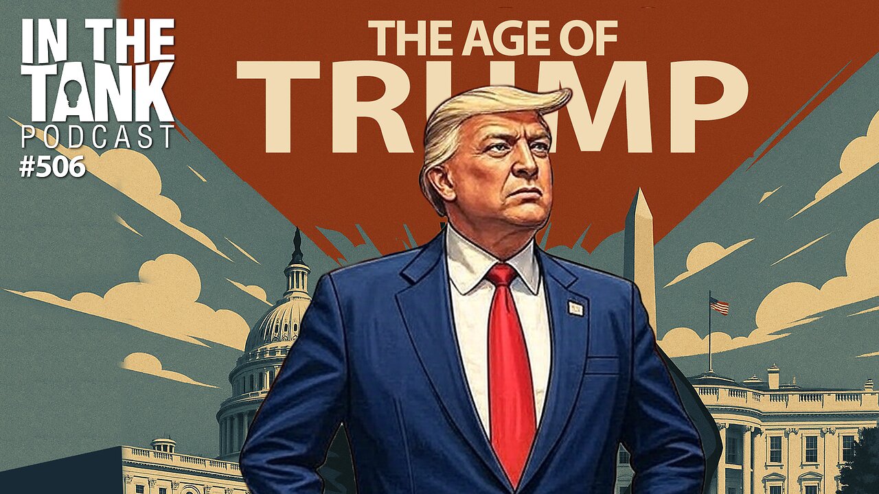 The Age of Trump – In The Tank Podcast #506