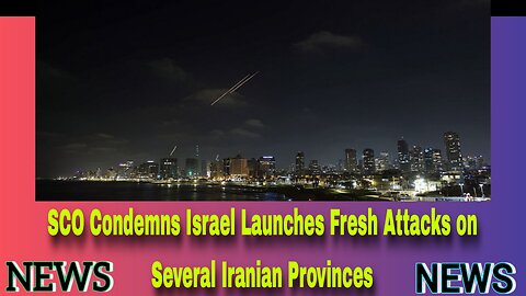 Israel Launches Fresh Attacks on Several Iranian Provinces