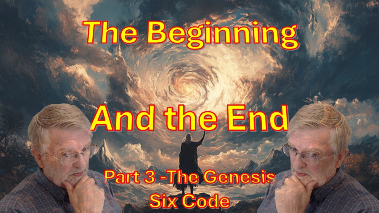 Beginning and the End – Part two The Genesis 6 code revealed