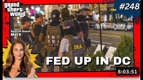 Grand Theft World Podcast 248 | Fed Up In DC with guest Mel K