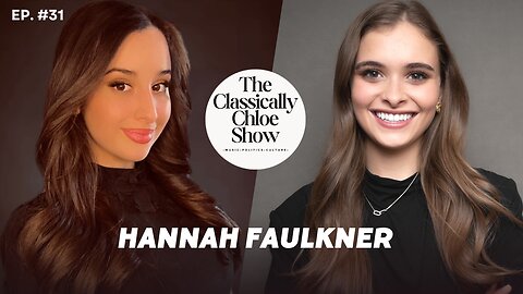 The Classically Chloe Show Episode 31 - Guest Hannah Faulkner
