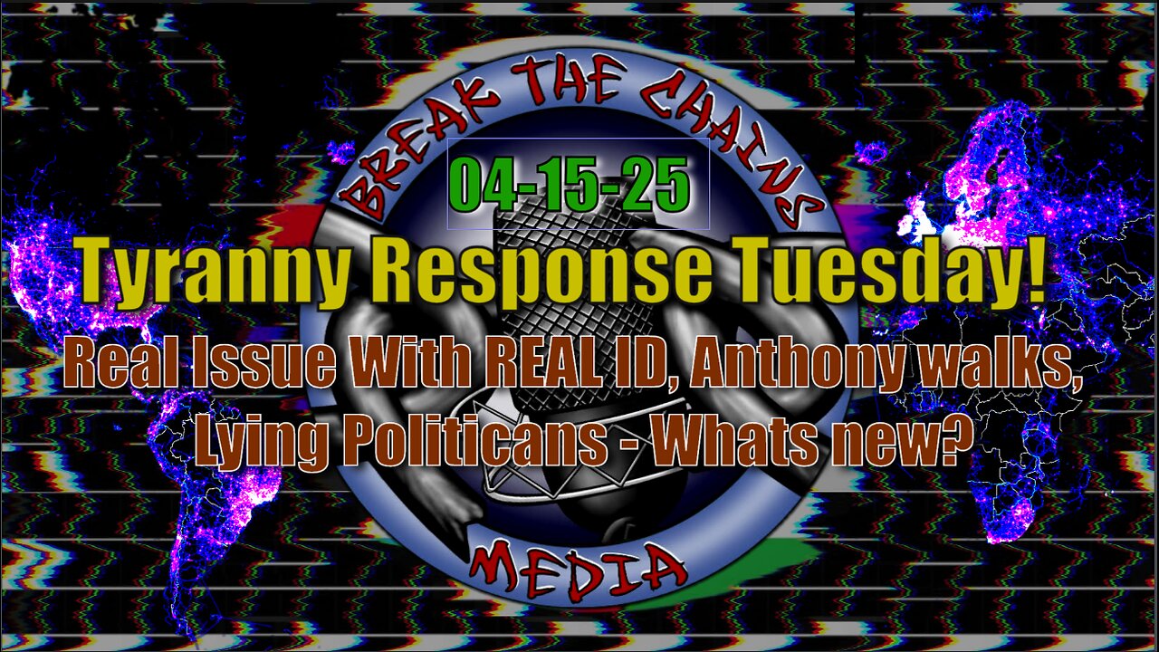 04-15-25 Real Issue with REAL ID, Anthony Walks, Lying Politicians - Whats New?