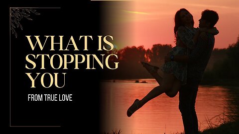 💖 What Is Stopping You From True Love? 💖