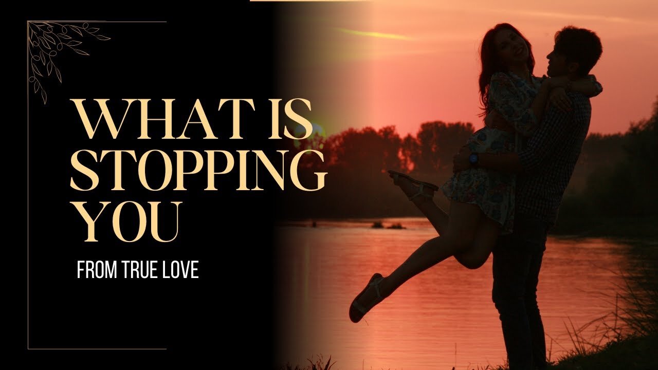 💖 What Is Stopping You From True Love? 💖