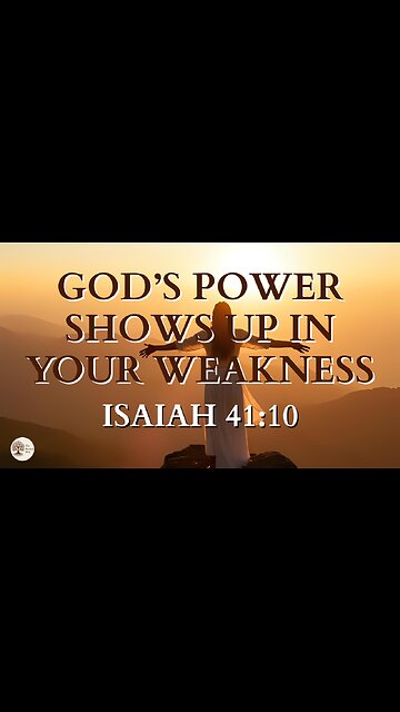 God’s Power Shows Up in Your Weakness Isaiah 41:10