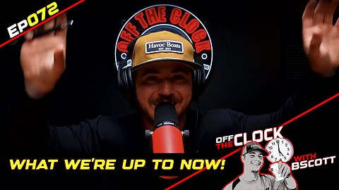 WHAT WE'RE UP TO NOW! | Ep072 | Off The Clock with B Scott
