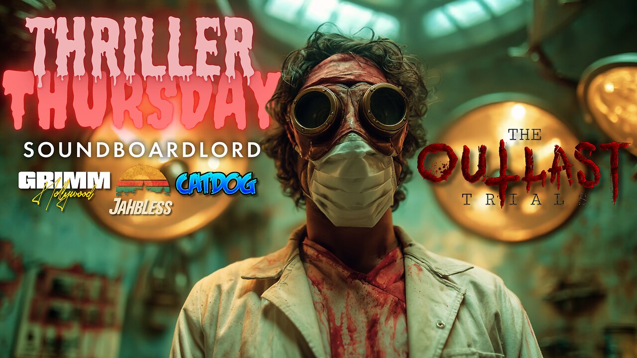Will We Survive The Outlast Trials? Thriller Thursday with CatDog, JahBless & Grimm Hollywood!!