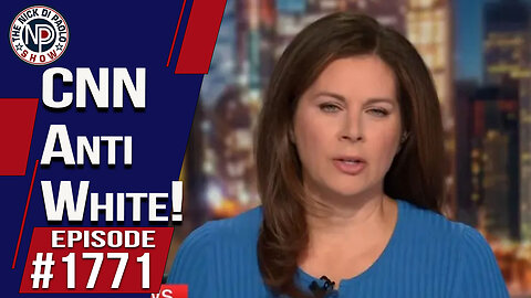 CNN Anti White! | The Nick Di Paolo Show #1771