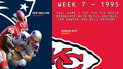 1995 - Week 7 - Chiefs vs Patriots - Full Game + KCFX Radio with Mitch Holthus & Len Dawson