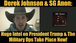 Derek Johnson & SG Anon- Huge Intel on President Trump & The Military Ops Take Place Now!