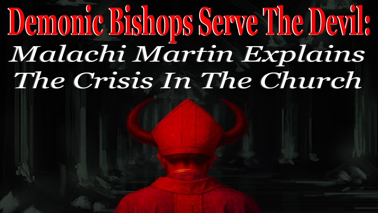 Demonic Bishops Serve The Devil: Malachi Martin Explains The Crisis In The Church