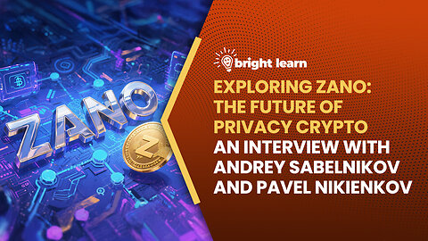 BrightLearn - Exploring Zano: The Future of Privacy Crypto, an interview with Andrey Sabelnikov and Pavel Nikienkov