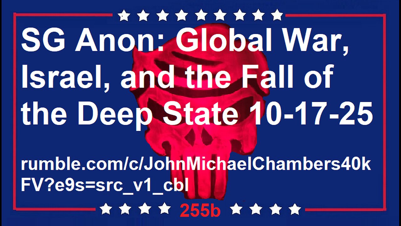 SG Anon: Global War, Israel, and the Fall of the Deep State 10-17-25