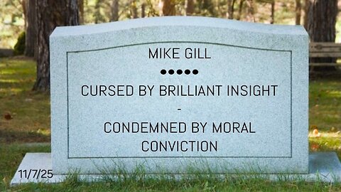 CURSED BY BRILLIANT INSIGHT - CONDEMNED BY MORAL CONVICTION - 11/7/25