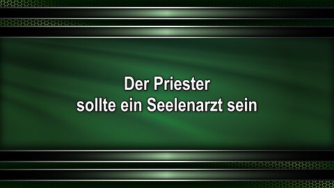 Der Priester sollte ein Seelenarzt sein