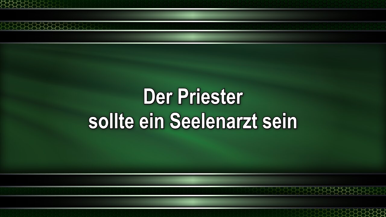 Der Priester sollte ein Seelenarzt sein