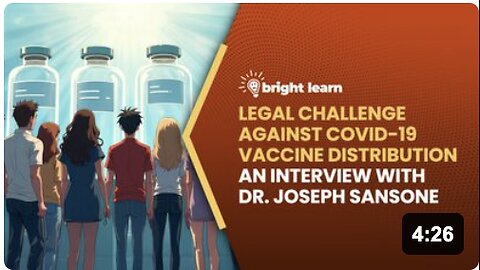 BrightLearn - Legal Challenge Against COVID-19 Vaccine Distribution, an interview with Dr. Joseph Sansone