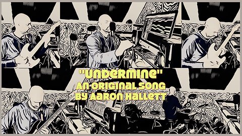 "Undermine" an Original Song by Aaron Hallett