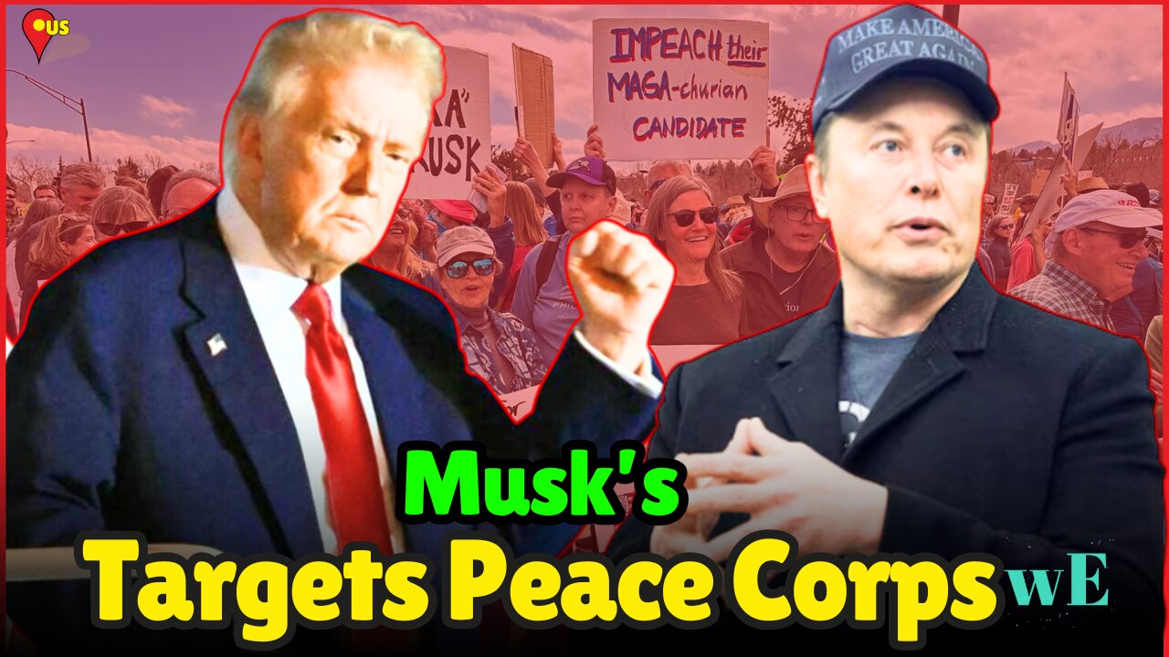 Elon Musk’s Team Targets Peace Corps – Major Job Cuts Coming? Trump Administration - WorldEye