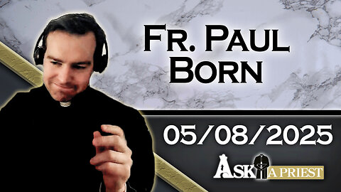 Ask A Priest Live with Fr. Paul Born - 5/8/25