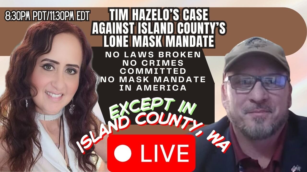 Tim Hazelo’s Case Against Island County’s Lone Mask Mandate - 8:30pm PDT