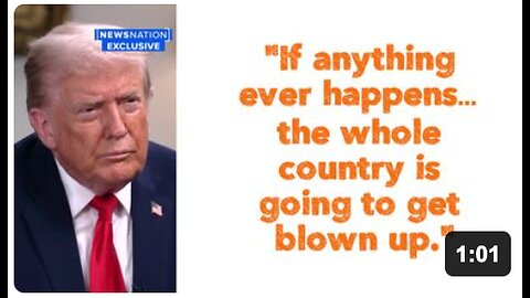 "If anything ever happens… the whole country is going to get blown up."