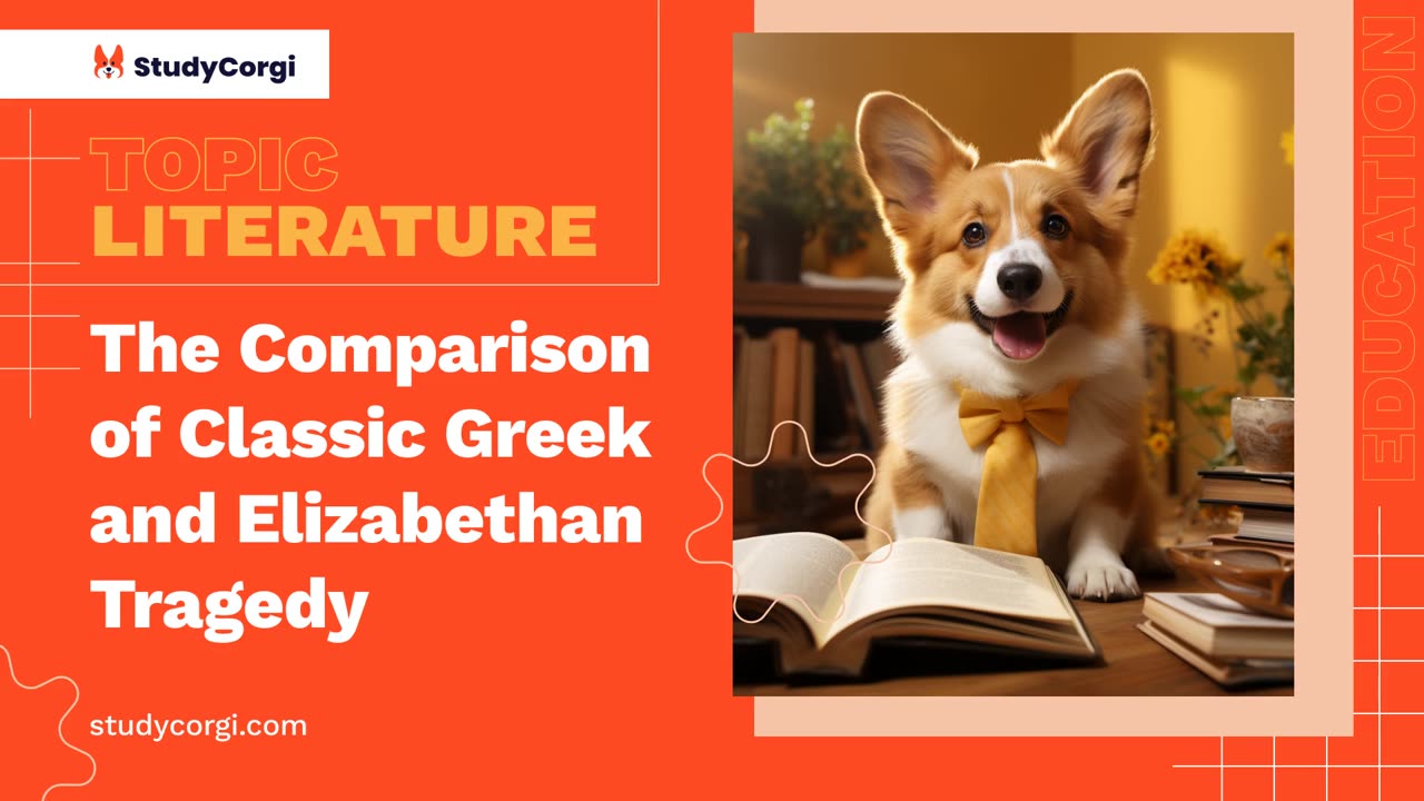The Comparison of Classic Greek and Elizabethan Tragedy - Essay Example