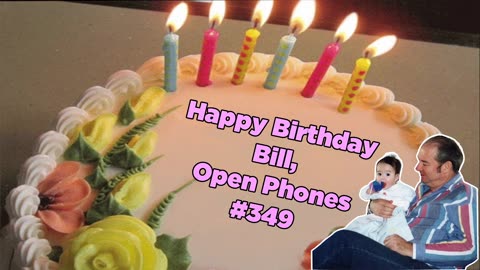 Happy Birthday Bill, Open Phones #349 - Bill Cooper