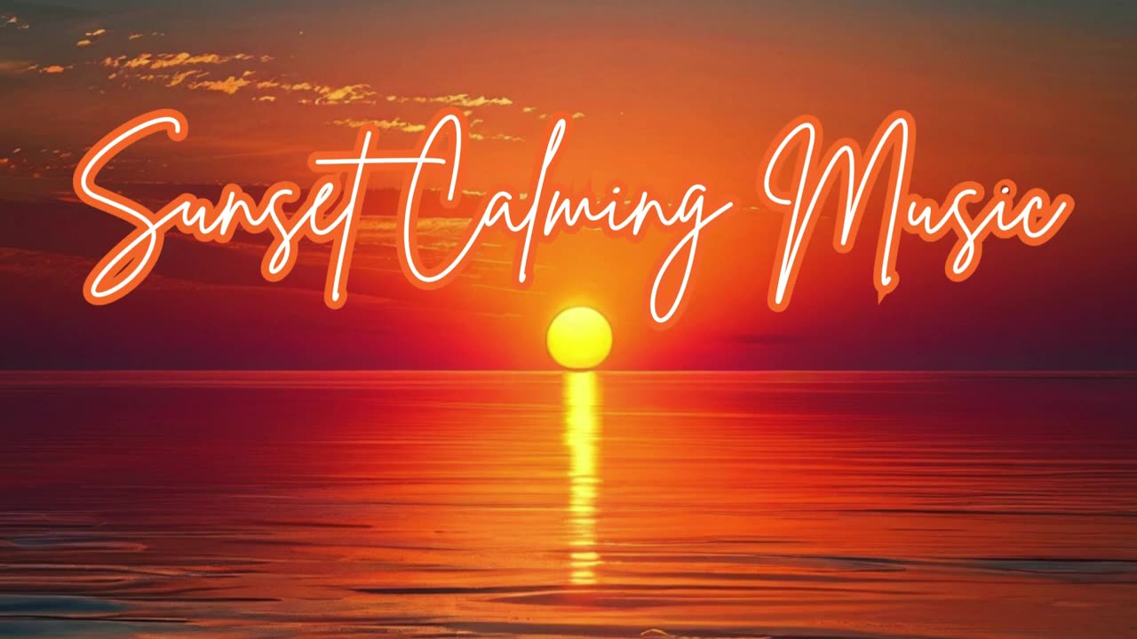 Sunset Calming Music - Relaxing, Peaceful Instrumentals for Stress Relief & Inner Peace