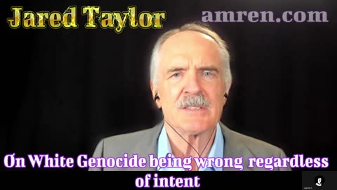 Jared Taylor: White Genocide is wrong regardless of intent