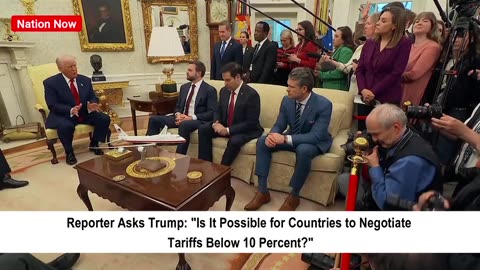 Reporter Asks Trump: "Is It Possible for Countries to Negotiate Tariffs Below 10 Percent?"
