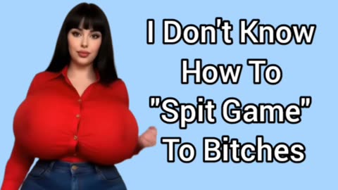 I Don't Know How To "Spit Game"