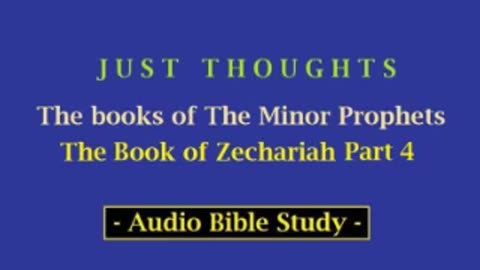 Just Thoughts - The Minor Prophets Book of Zechariah Part 4 (2013) Retro