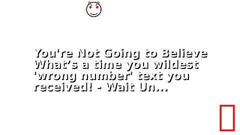You're Not Going to Believe What’s a time you wildest 'wrong number' text you received! - Wait Un...