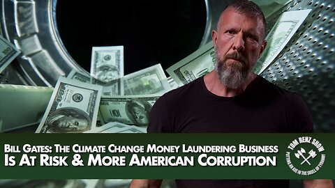 Bill Gates: The Climate Change Money Laundering Business Is At Risk & More American Corruption