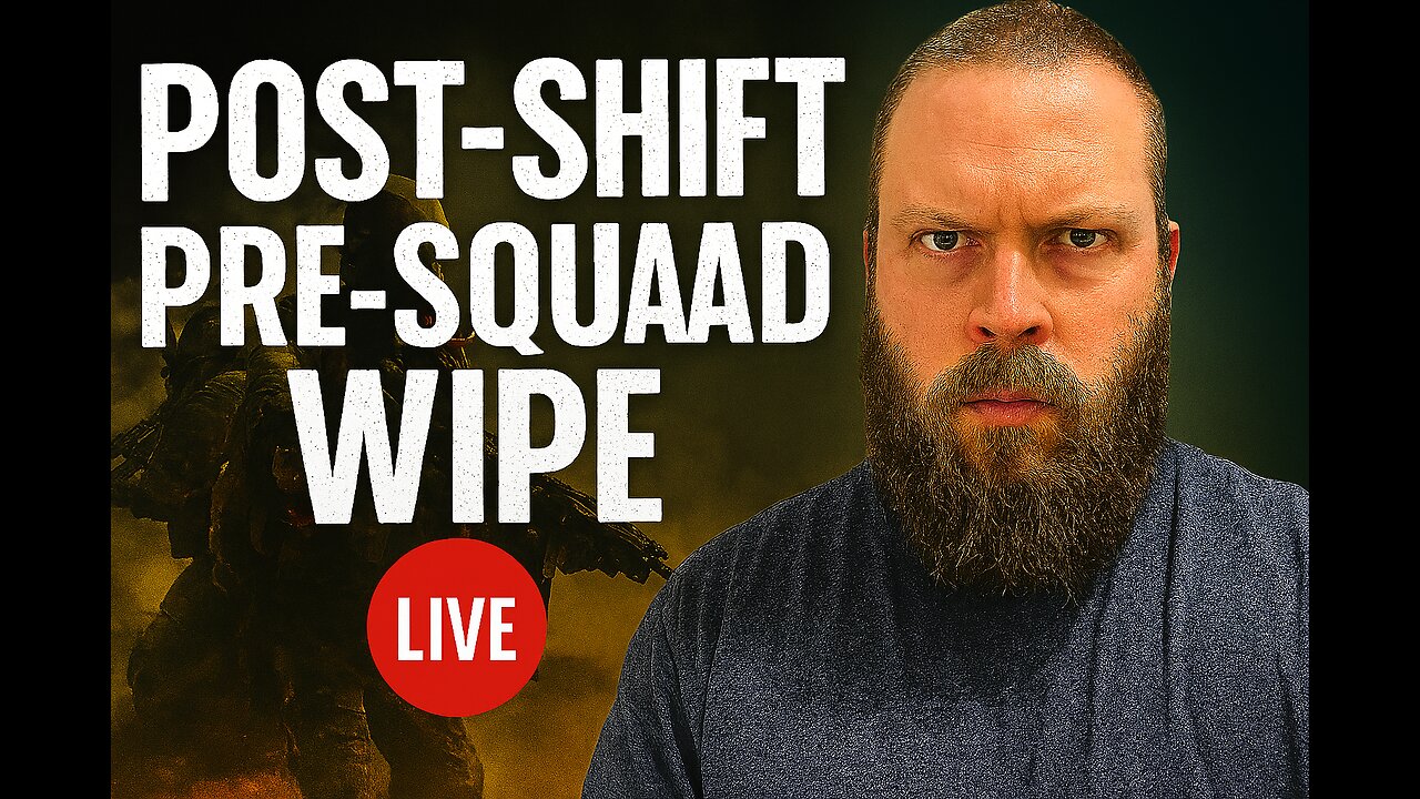🔴Post-Shift, Pre-Squad Wipe
