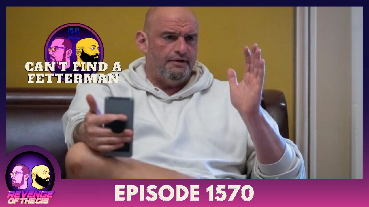 Episode 1570: Can't Find A Fetterman