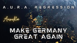 MAKE GERMANY GREAT AGAIN! An Uncensored German Voice | A.U.R.A. Regression