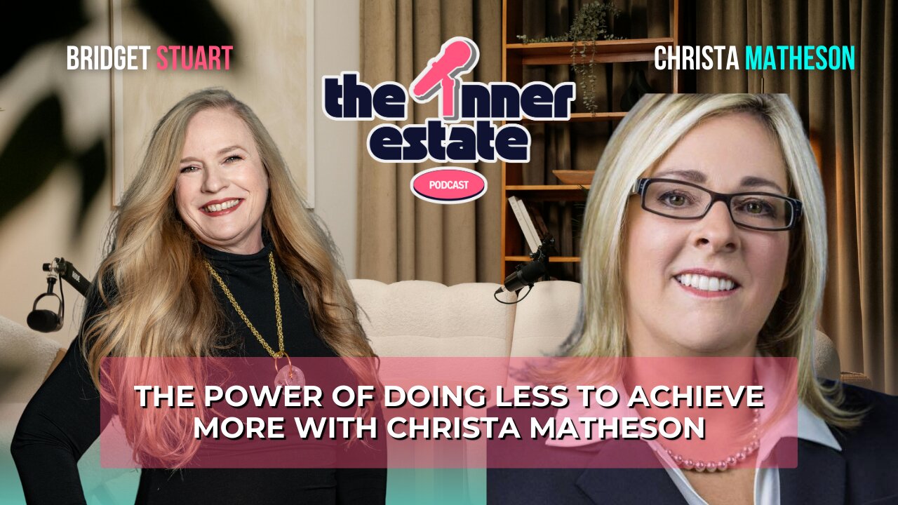 The Power of Doing Less to Achieve More | Christa Matheson on The Inner Estate Podcast