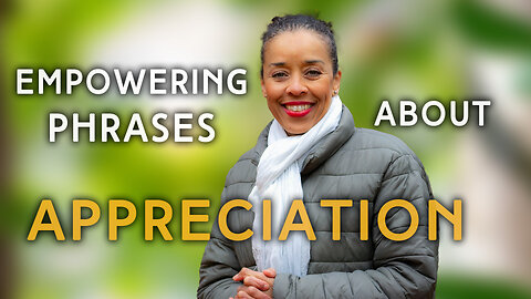 Empowering Phrases About Appreciation Process | IN YOUR ELEMENT TV