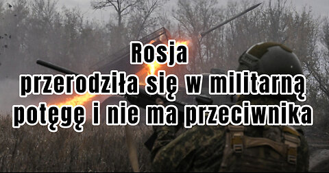 Rosja przerodziła się w militarną potęgę i nie ma przeciwnika