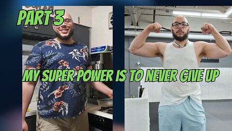 Part 3. My super Power is To never Give Up