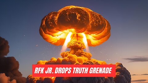 RFK JR. DROPS TRUTH GRENADE