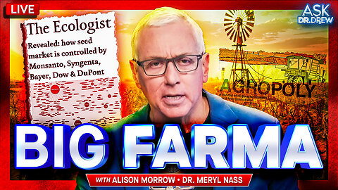 Big FARMA: How 5 Corporations Control 90% Of US Farming & Seeds – And Why 63 Farms Are Closing Every Day w/ Dr. Meryl Nass & Alison Morrow – Ask Dr. Drew