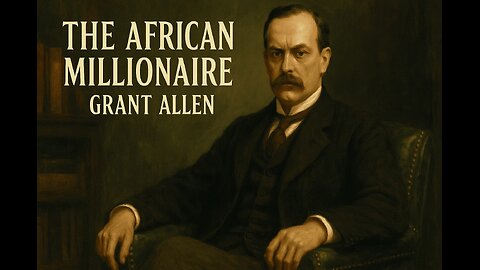 The African Millionaire | Grant Allen | LibriVox Audiobook