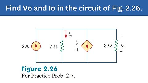 Practice Prob. 2.7 | Find Vo and Io in the circuit of Fig. 2.26 | FEC 4th Edition