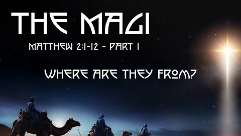 The Magi - Matthew 12:1-12 – Part 1