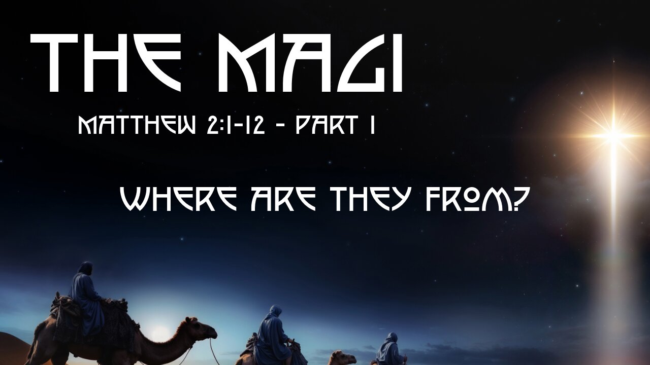 The Magi - Matthew 12:1-12 – Part 1